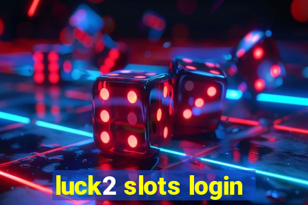 luck2 slots login